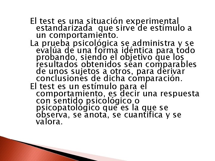 El test es una situación experimental estandarizada que sirve de estímulo a un comportamiento.