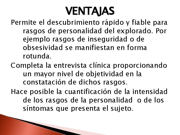 VENTAJAS Permite el descubrimiento rápido y fiable para rasgos de personalidad del explorado. Por