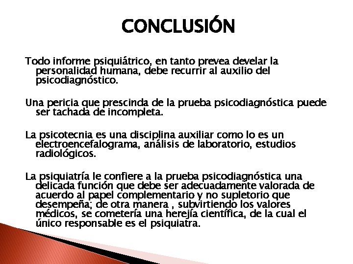 CONCLUSIÓN Todo informe psiquiátrico, en tanto prevea develar la personalidad humana, debe recurrir al