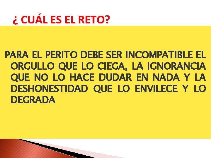 ¿ CUÁL ES EL RETO? PARA EL PERITO DEBE SER INCOMPATIBLE EL ORGULLO QUE