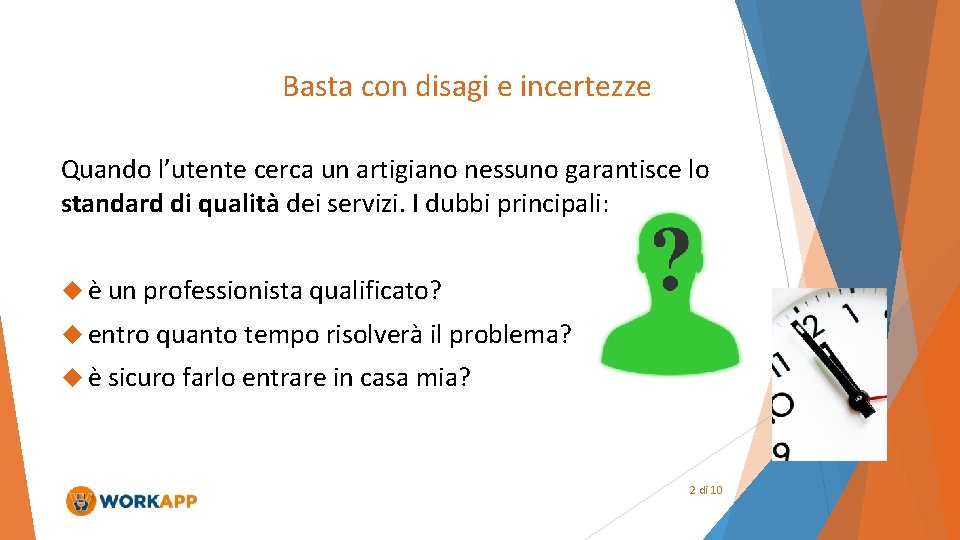 Basta con disagi e incertezze Quando l’utente cerca un artigiano nessuno garantisce lo standard