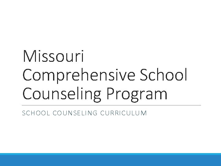 Missouri Comprehensive School Counseling Program SCHOOL COUNSELING CURRICULUM 