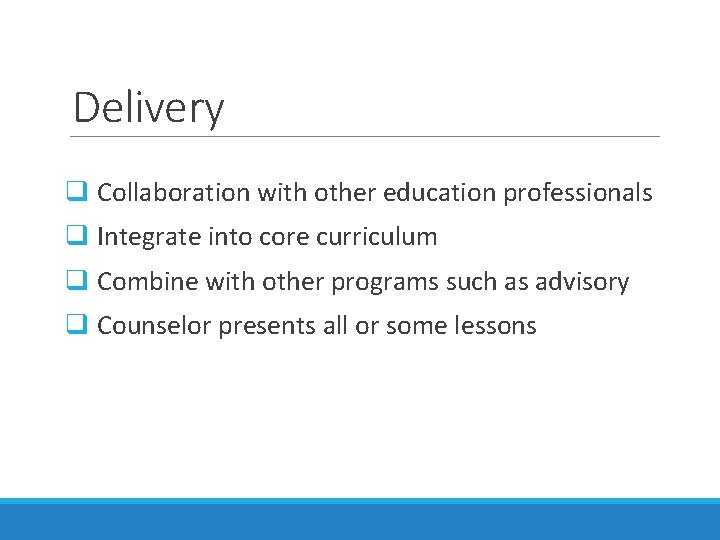 Delivery q Collaboration with other education professionals q Integrate into core curriculum q Combine