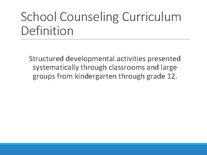 School Counseling Curriculum Definition Structured developmental activities presented systematically through classrooms and large groups