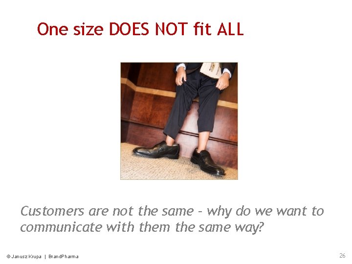 One size DOES NOT fit ALL Customers are not the same – why do