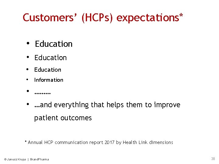 Customers’ (HCPs) expectations* • Education • Information • ……… • …and everything that helps