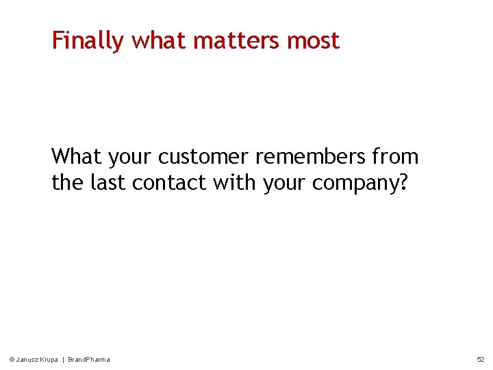 Finally what matters most What your customer remembers from the last contact with your