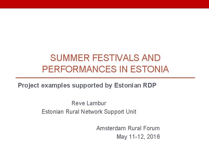 SUMMER FESTIVALS AND PERFORMANCES IN ESTONIA Project examples supported by Estonian RDP Reve Lambur