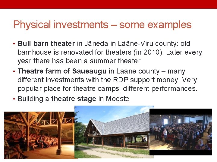 Physical investments – some examples • Bull barn theater in Jäneda in Lääne-Viru county: