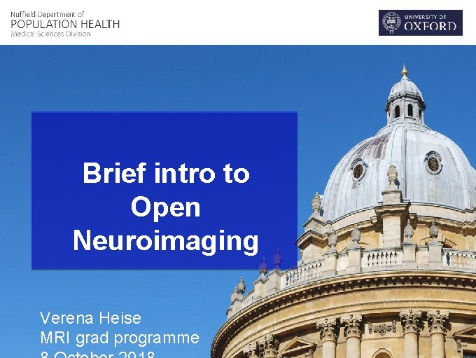 Brief intro to Open Neuroimaging Verena Heise MRI grad programme 