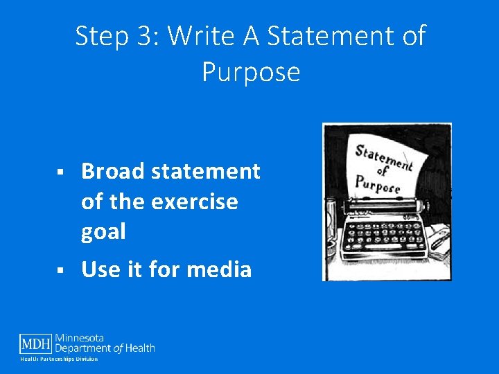 Step 3: Write A Statement of Purpose § Broad statement of the exercise goal