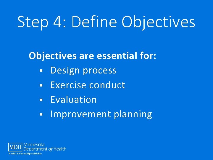Step 4: Define Objectives are essential for: § Design process § Exercise conduct §