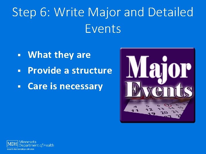 Step 6: Write Major and Detailed Events § What they are § Provide a