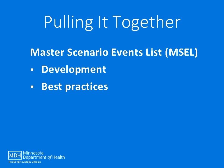 Pulling It Together Master Scenario Events List (MSEL) § Development § Best practices 