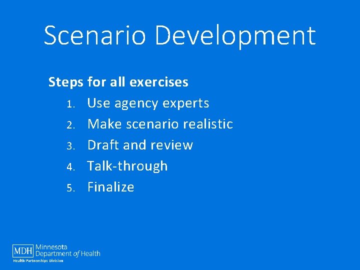 Scenario Development Steps for all exercises 1. Use agency experts 2. Make scenario realistic
