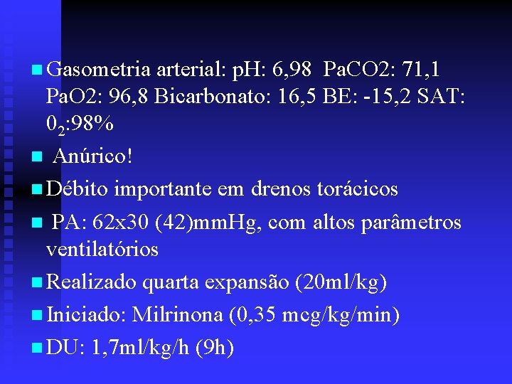 n Gasometria arterial: p. H: 6, 98 Pa. CO 2: 71, 1 Pa. O
