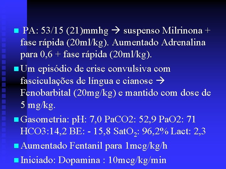 n PA: 53/15 (21)mmhg suspenso Milrinona + fase rápida (20 ml/kg). Aumentado Adrenalina para