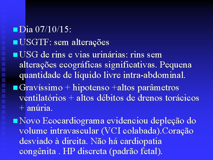 n Dia 07/10/15: n USGTF: sem alterações n USG de rins e vias urinárias: