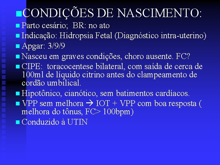 n. CONDIÇÕES DE NASCIMENTO: n Parto cesário; BR: no ato n Indicação: Hidropsia Fetal