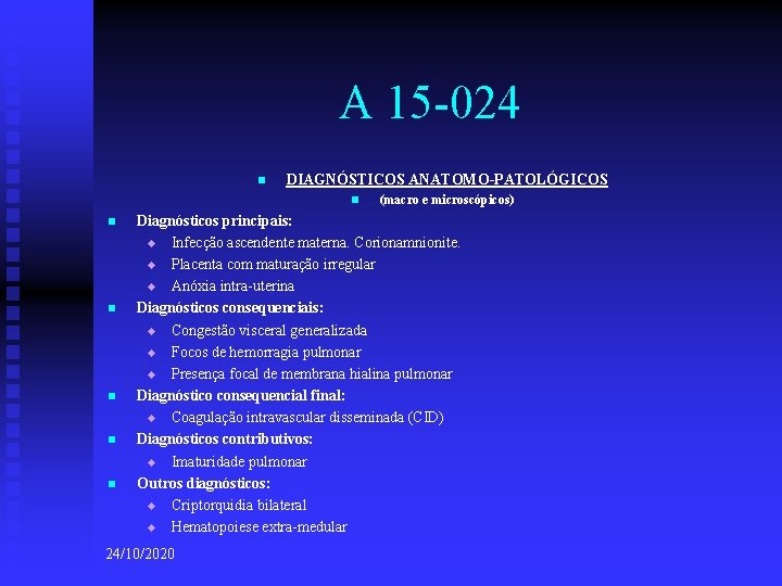 A 15 -024 n DIAGNÓSTICOS ANATOMO-PATOLÓGICOS n n n (macro e microscópicos) Diagnósticos principais: