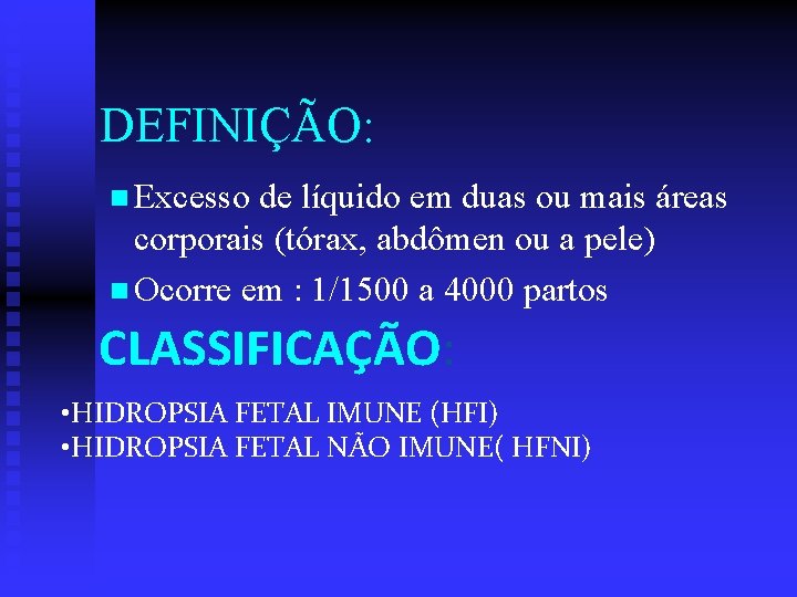 DEFINIÇÃO: n Excesso de líquido em duas ou mais áreas corporais (tórax, abdômen ou