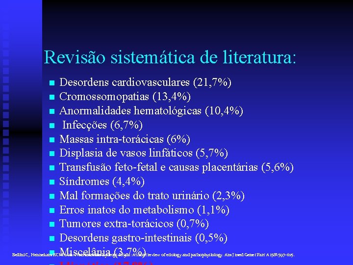 Revisão sistemática de literatura: n n n n Desordens cardiovasculares (21, 7%) Cromossomopatias (13,