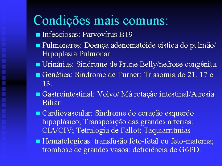 Condições mais comuns: Infecciosas: Parvovírus B 19 n Pulmonares: Doença adenomatóide cística do pulmão/