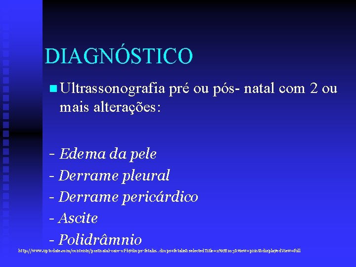 DIAGNÓSTICO n Ultrassonografia pré ou pós- natal com 2 ou mais alterações: - Edema