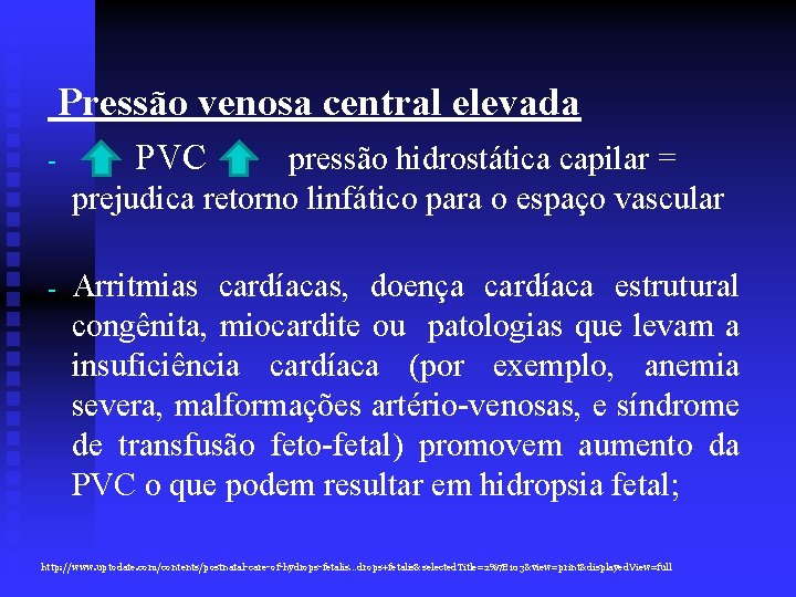 Pressão venosa central elevada - PVC pressão hidrostática capilar = prejudica retorno linfático para