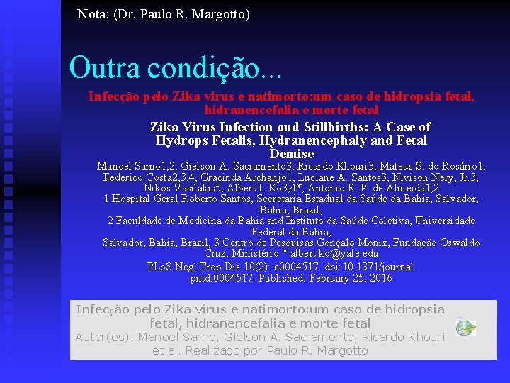 Nota: (Dr. Paulo R. Margotto) Outra condição. . . Infecção pelo Zika virus e