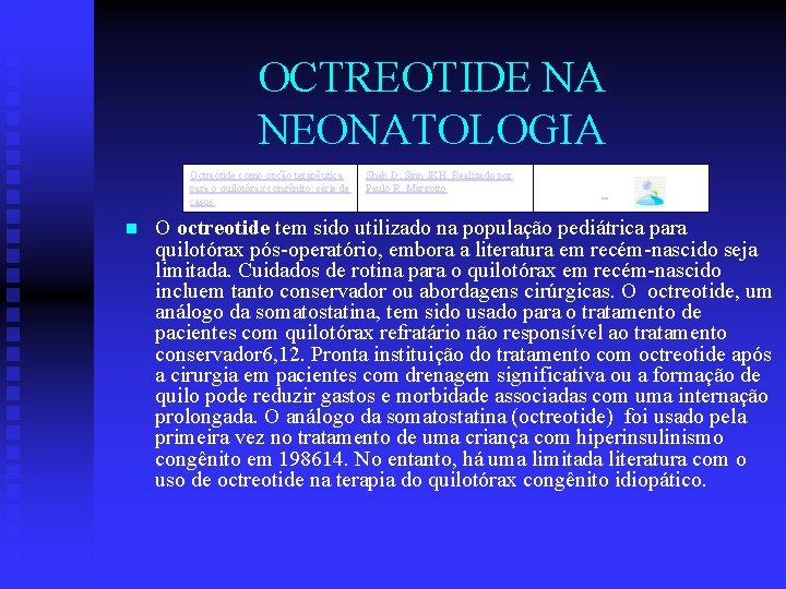 OCTREOTIDE NA NEONATOLOGIA Octreotide como opção terapêutica para o quilotórax congênito: série de casos