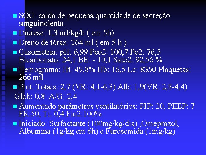 n SOG: saída de pequena quantidade de secreção sanguinolenta. n Diurese: 1, 3 ml/kg/h