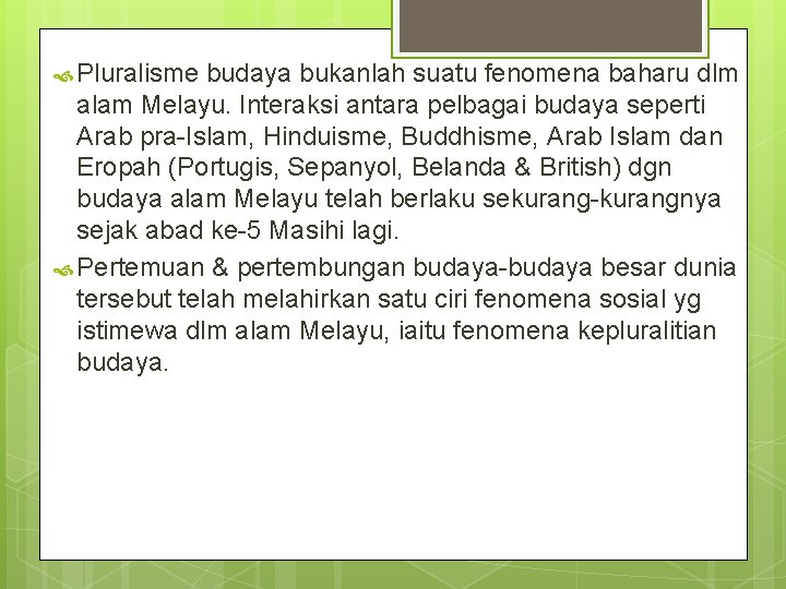  Pluralisme budaya bukanlah suatu fenomena baharu dlm alam Melayu. Interaksi antara pelbagai budaya