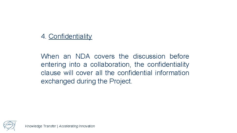 4. Confidentiality When an NDA covers the discussion before entering into a collaboration, the