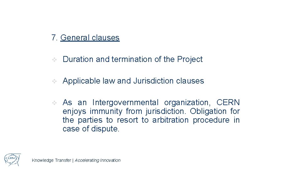 7. General clauses v Duration and termination of the Project v Applicable law and