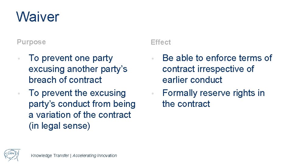 Waiver Purpose Effect To prevent one party excusing another party’s breach of contract •