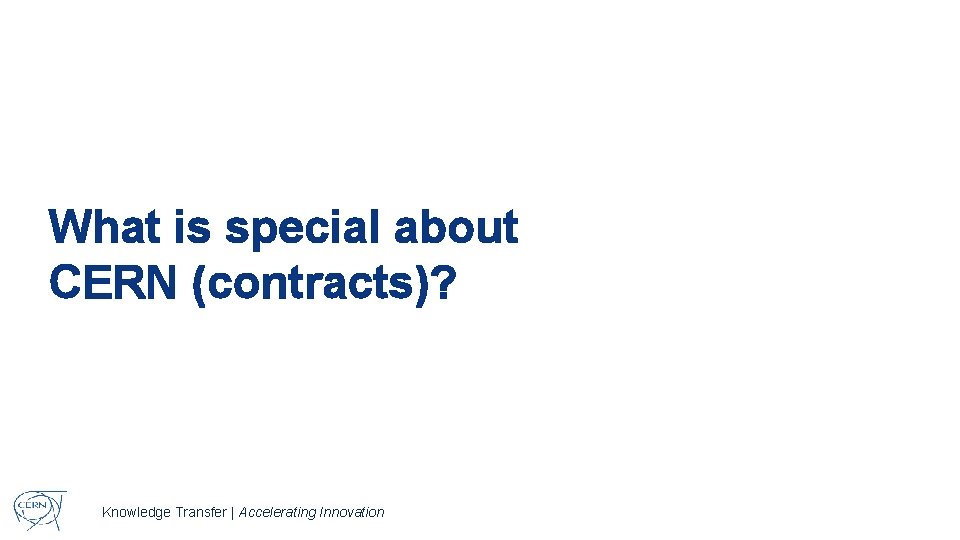 What is special about CERN (contracts)? Knowledge Transfer | Accelerating Innovation 