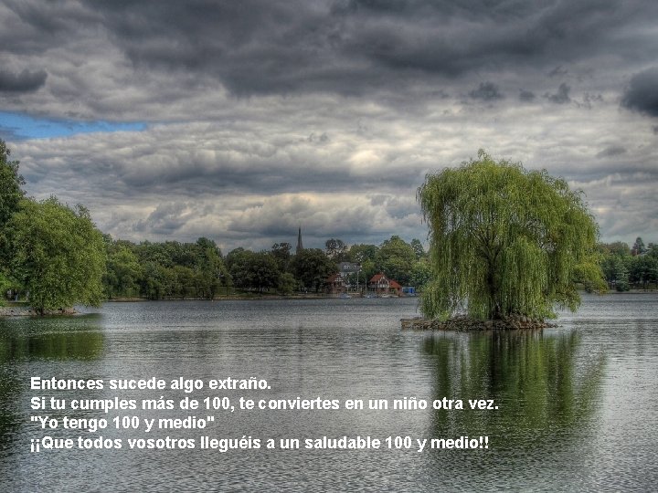 Entonces sucede algo extraño. Si tu cumples más de 100, te conviertes en un Entonces sucede algo extraño. Si tu cumples más de 100, te conviertes en un