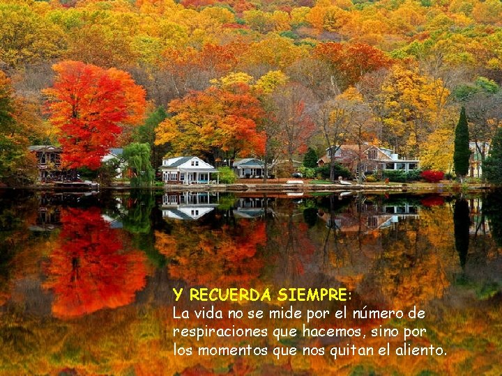 Y RECUERDA SIEMPRE: La vida no se mide por el número de respiraciones que Y RECUERDA SIEMPRE: La vida no se mide por el número de respiraciones que