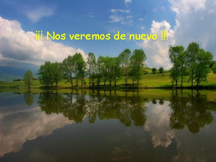¡¡¡ Nos veremos de nuevo !!! ¡¡¡ Nos veremos de nuevo !!!