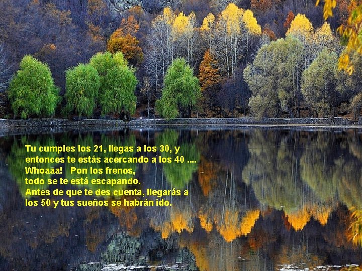 Tu cumples los 21, llegas a los 30, y entonces te estás acercando a Tu cumples los 21, llegas a los 30, y entonces te estás acercando a