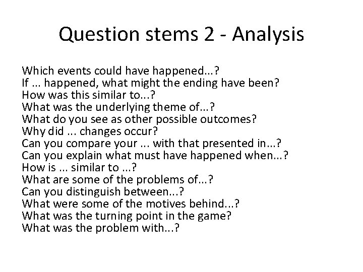 Question stems 2 - Analysis Which events could have happened. . . ? If. Question stems 2 - Analysis Which events could have happened. . . ? If.