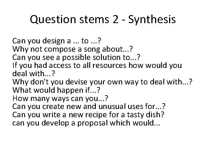 Question stems 2 - Synthesis Can you design a. . . to. . . Question stems 2 - Synthesis Can you design a. . . to. . .