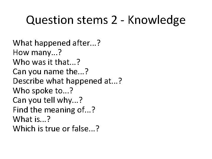 Question stems 2 - Knowledge What happened after. . . ? How many. . Question stems 2 - Knowledge What happened after. . . ? How many. .