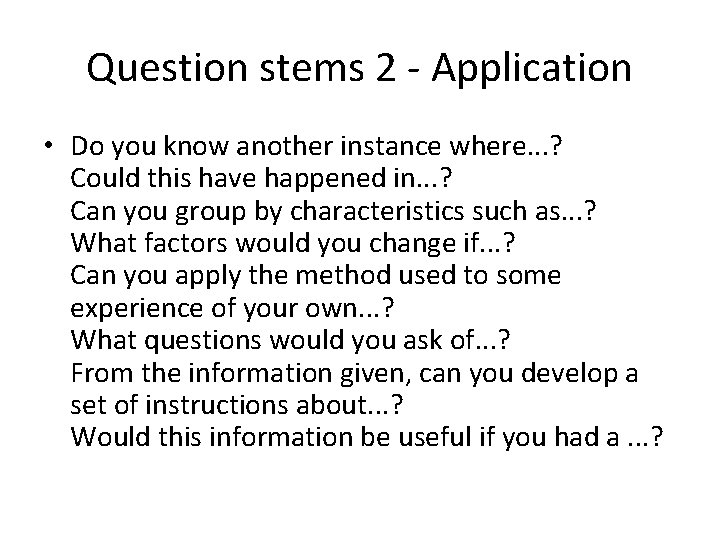 Question stems 2 - Application • Do you know another instance where. . . Question stems 2 - Application • Do you know another instance where. . .