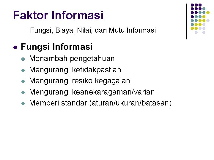 Faktor Informasi Fungsi, Biaya, Nilai, dan Mutu Informasi l Fungsi Informasi l l l