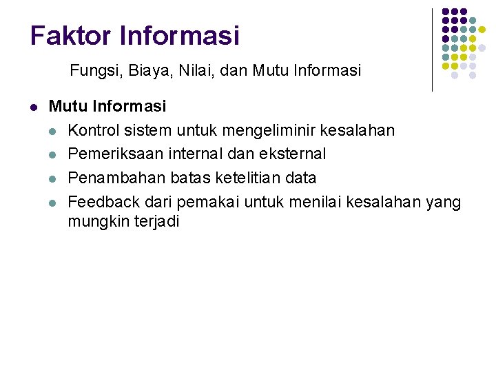 Faktor Informasi Fungsi, Biaya, Nilai, dan Mutu Informasi l Kontrol sistem untuk mengeliminir kesalahan