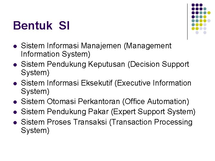 Bentuk SI l l l Sistem Informasi Manajemen (Management Information System) Sistem Pendukung Keputusan