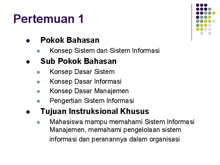 Pertemuan 1 Pokok Bahasan l l Konsep Sistem dan Sistem Informasi Sub Pokok Bahasan