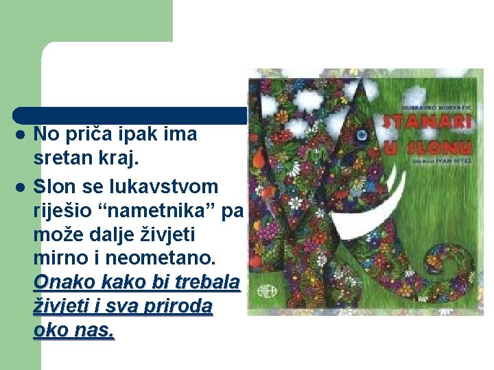 l l No priča ipak ima sretan kraj. Slon se lukavstvom riješio “nametnika” pa